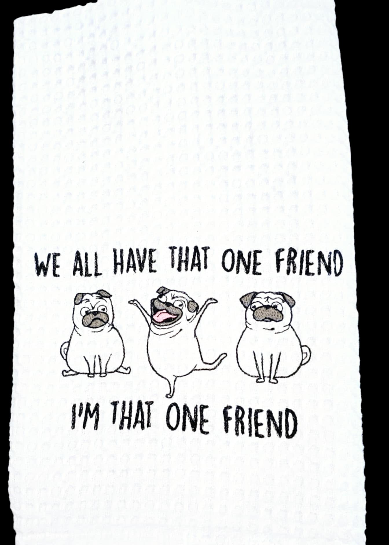 That One Friend Kitchen Towel
